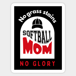 Softball Mom No grass stains no glory funny motivational design Magnet